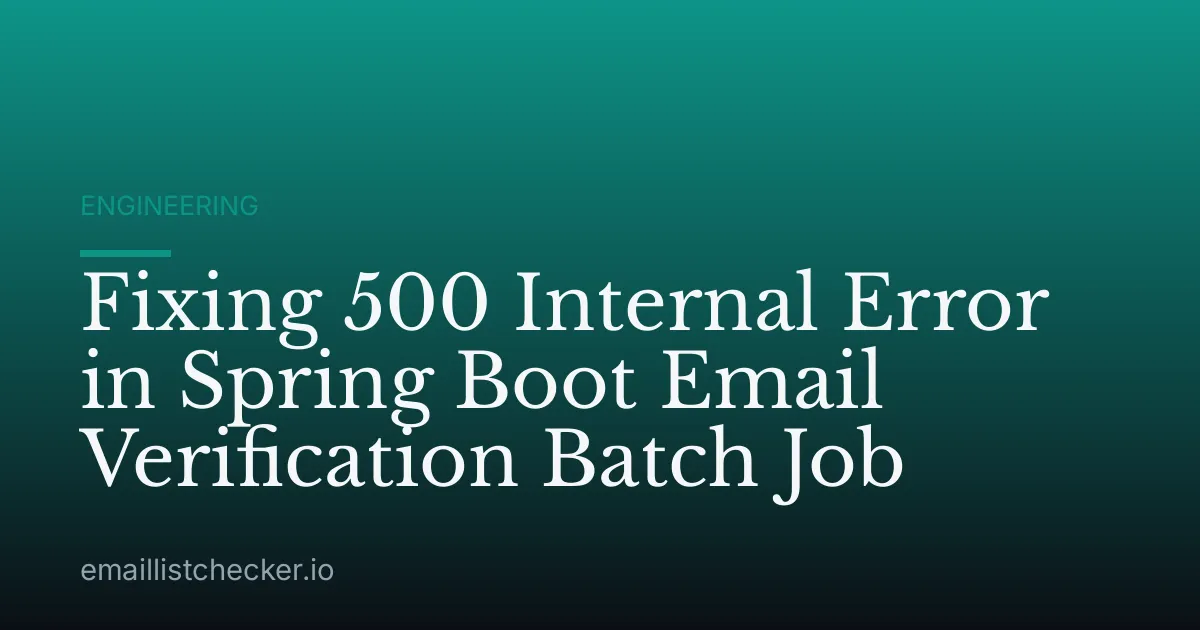 Fixing 500 Internal Error in Spring Boot Email Verification Batch Job