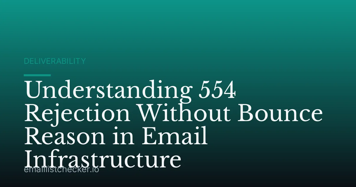 Understanding 554 Rejection Without Bounce Reason in Email Infrastructure
