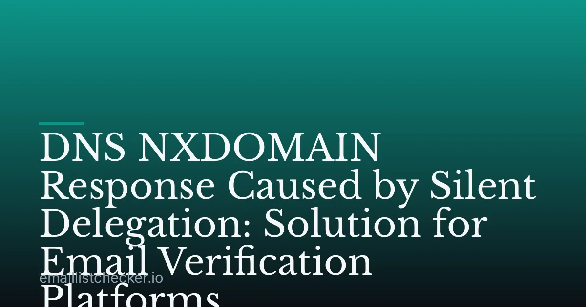 DNS NXDOMAIN Response Caused by Silent Delegation: Solution for Email Verification Platforms