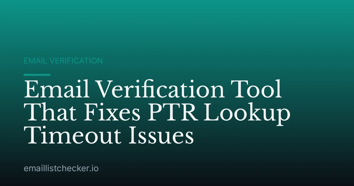 Email Verification Tool That Fixes PTR Lookup Timeout Issues