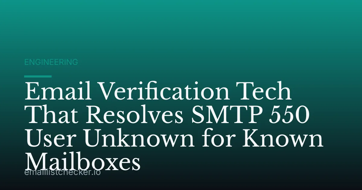 Email Verification Tech That Resolves SMTP 550 User Unknown for Known Mailboxes