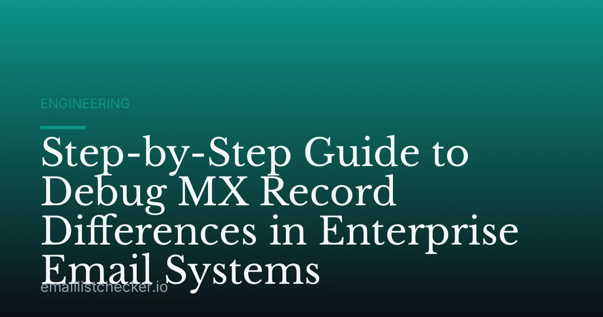 Step-by-Step Guide to Debug MX Record Differences in Enterprise Email Systems
