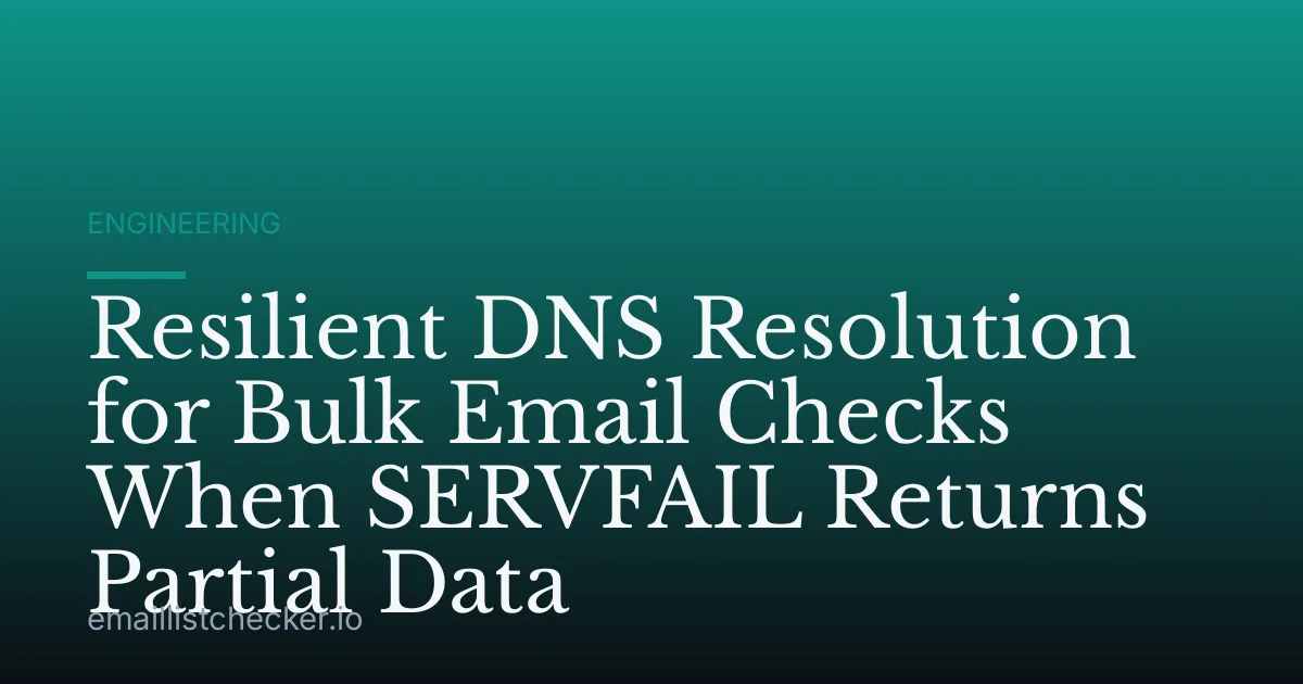 Resilient DNS Resolution for Bulk Email Checks When SERVFAIL Returns Partial Data
