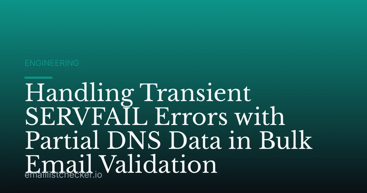 Handling Transient SERVFAIL Errors with Partial DNS Data in Bulk Email Validation