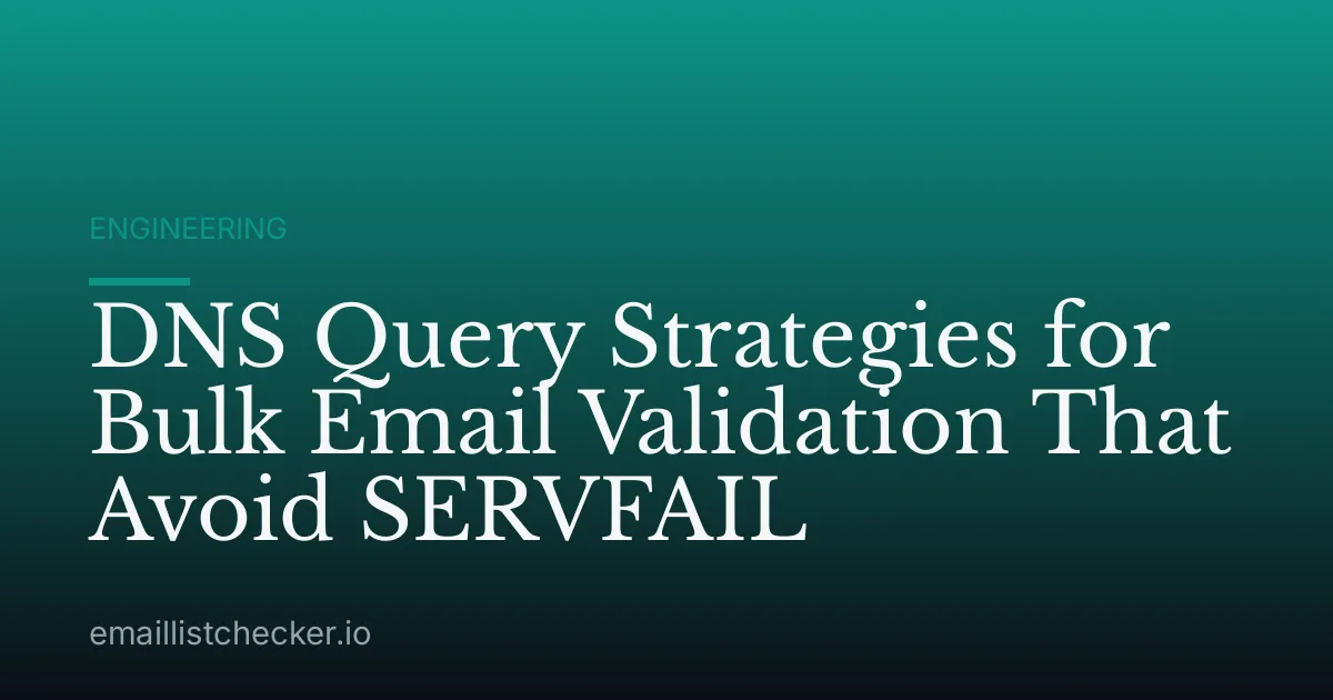 DNS Query Strategies for Bulk Email Validation That Avoid SERVFAIL