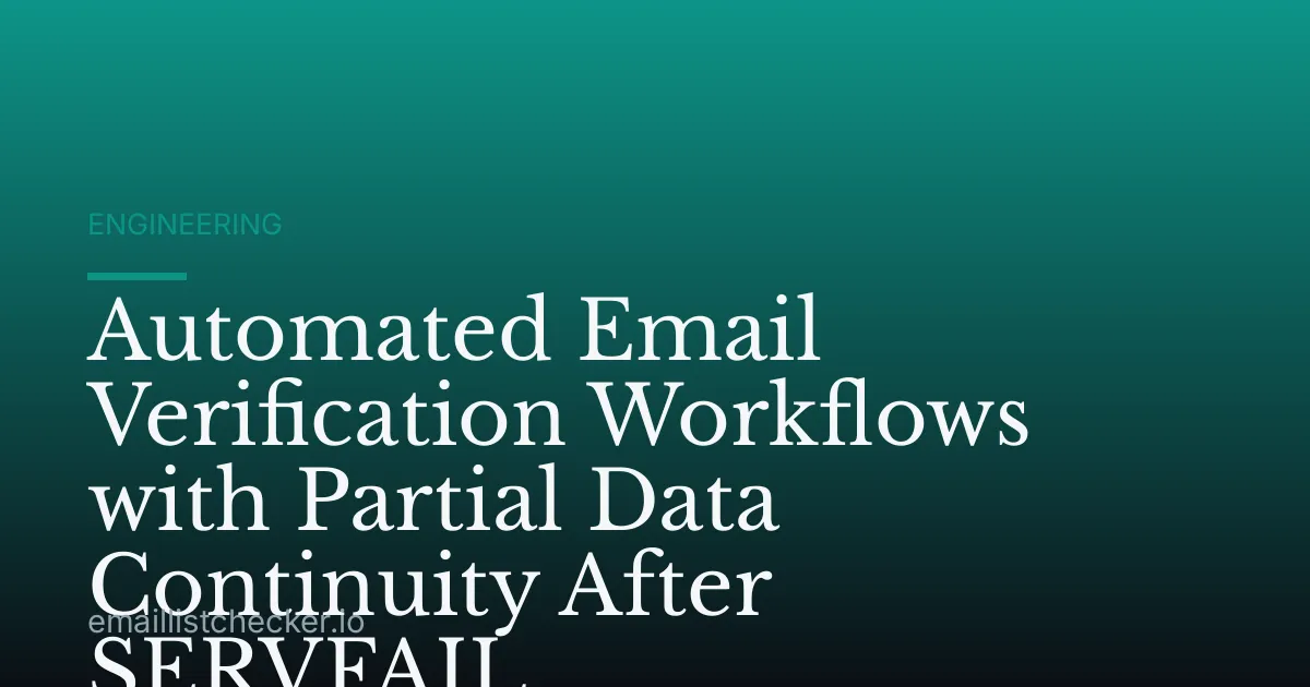 Automated Email Verification Workflows with Partial Data Continuity After SERVFAIL