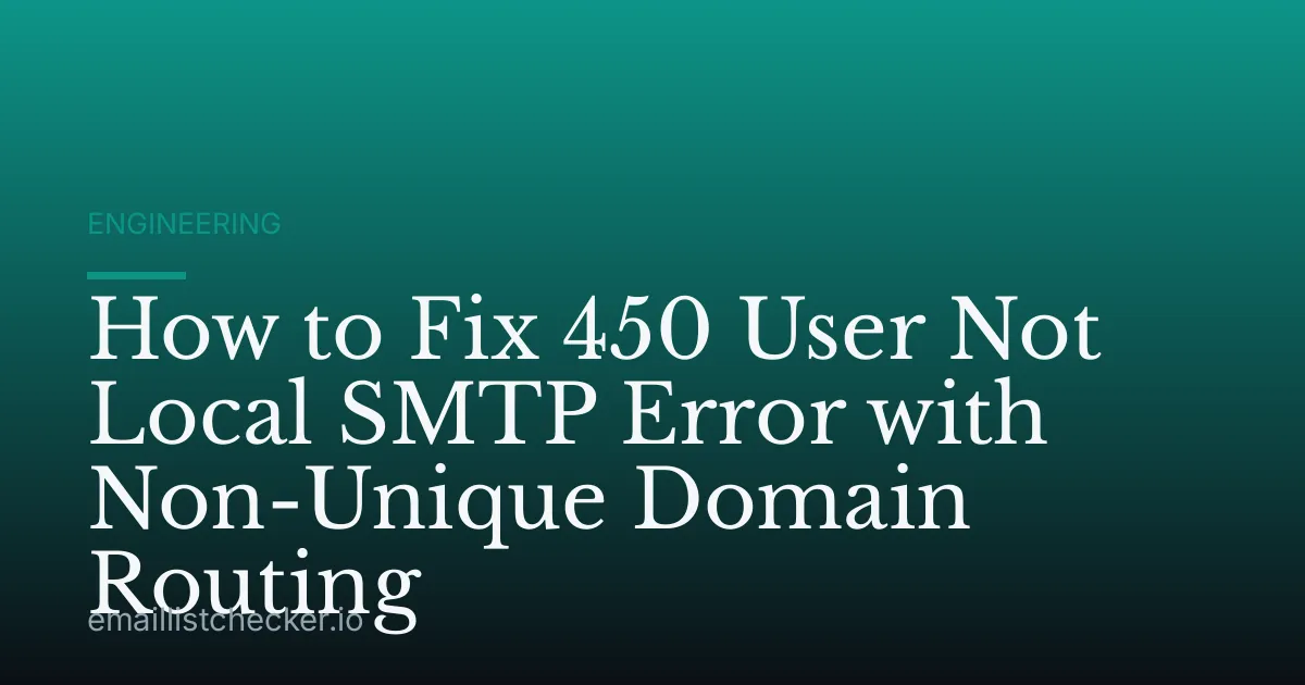 How to Fix 450 User Not Local SMTP Error with Non-Unique Domain Routing