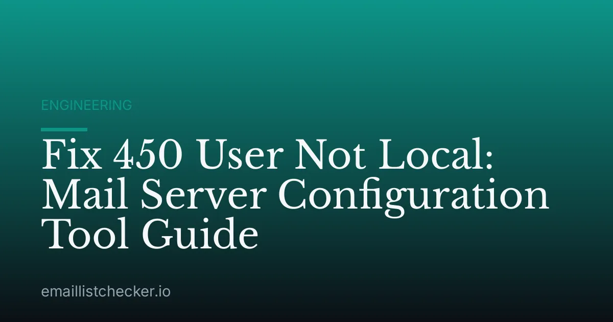 Fix 450 User Not Local: Mail Server Configuration Tool Guide