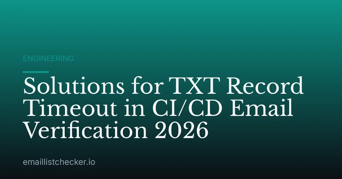 Solutions for TXT Record Timeout in CI/CD Email Verification 2026