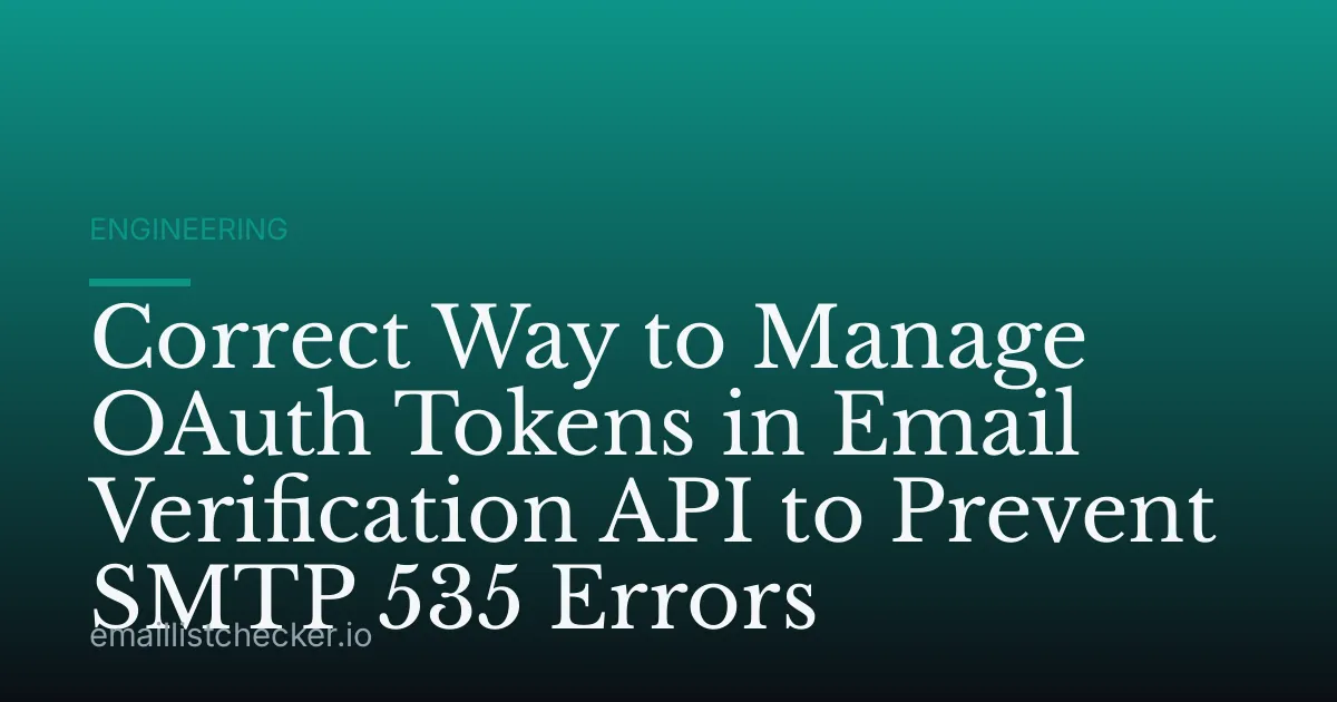 Correct Way to Manage OAuth Tokens in Email Verification API to Prevent SMTP 535 Errors