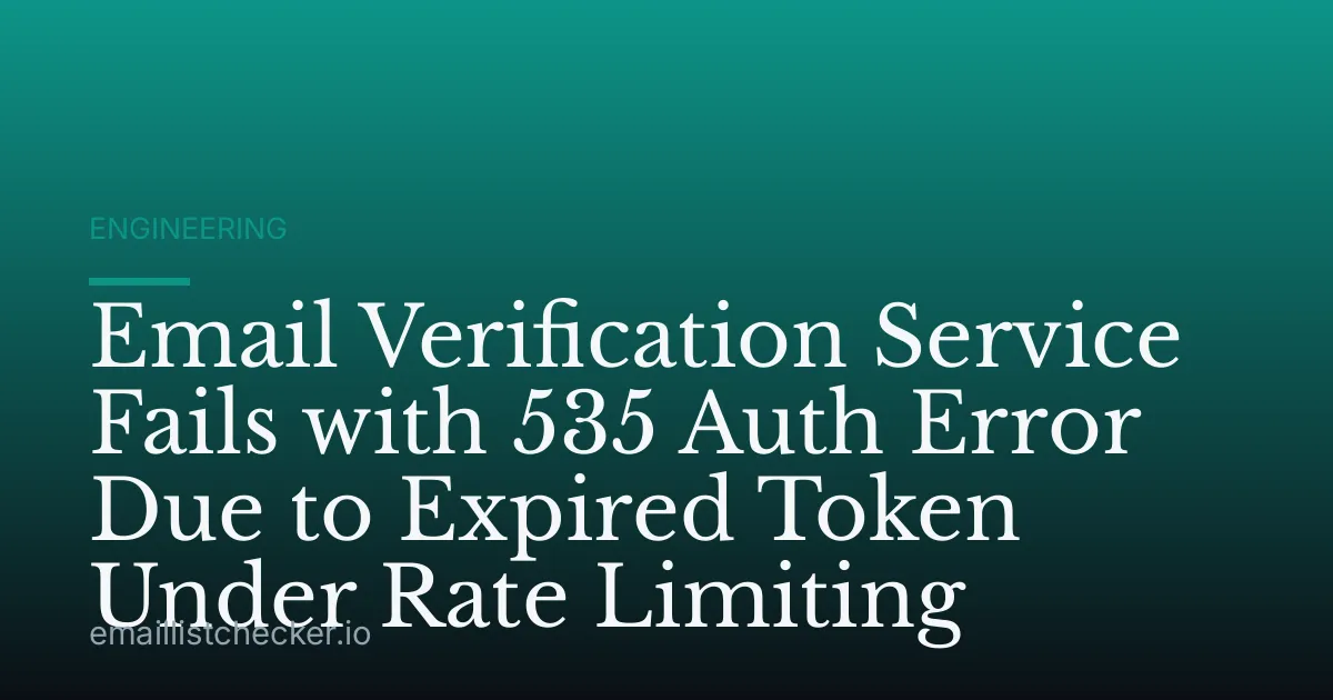 Email Verification Service Fails with 535 Auth Error Due to Expired Token Under Rate Limiting