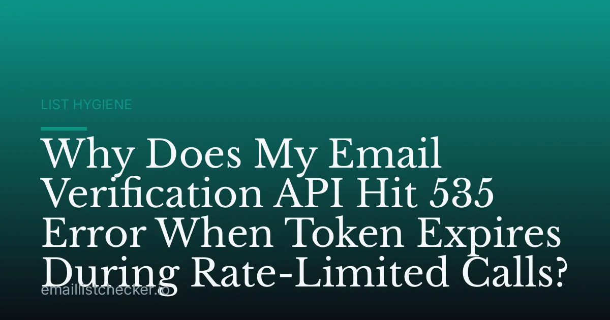 Why Does My Email Verification API Hit 535 Error When Token Expires During Rate-Limited Calls?