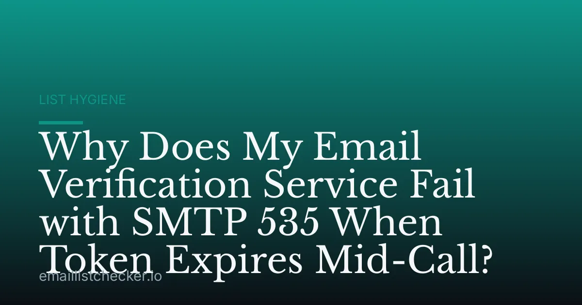 Why Does My Email Verification Service Fail with SMTP 535 When Token Expires Mid-Call?