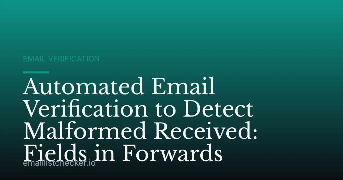 Automated Email Verification to Detect Malformed Received: Fields in Forwards