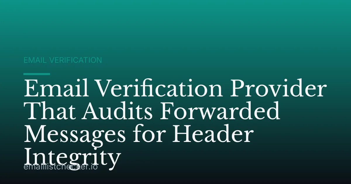 Email Verification Provider That Audits Forwarded Messages for Header Integrity