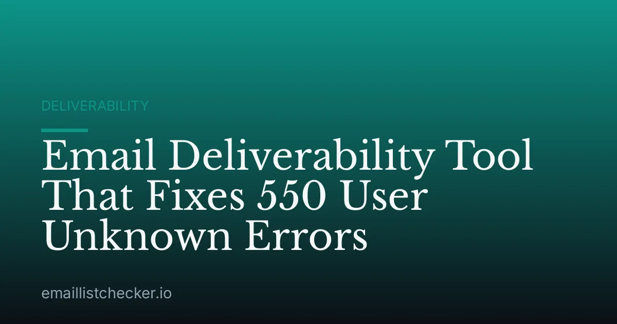 Email Deliverability Tool That Fixes 550 User Unknown Errors