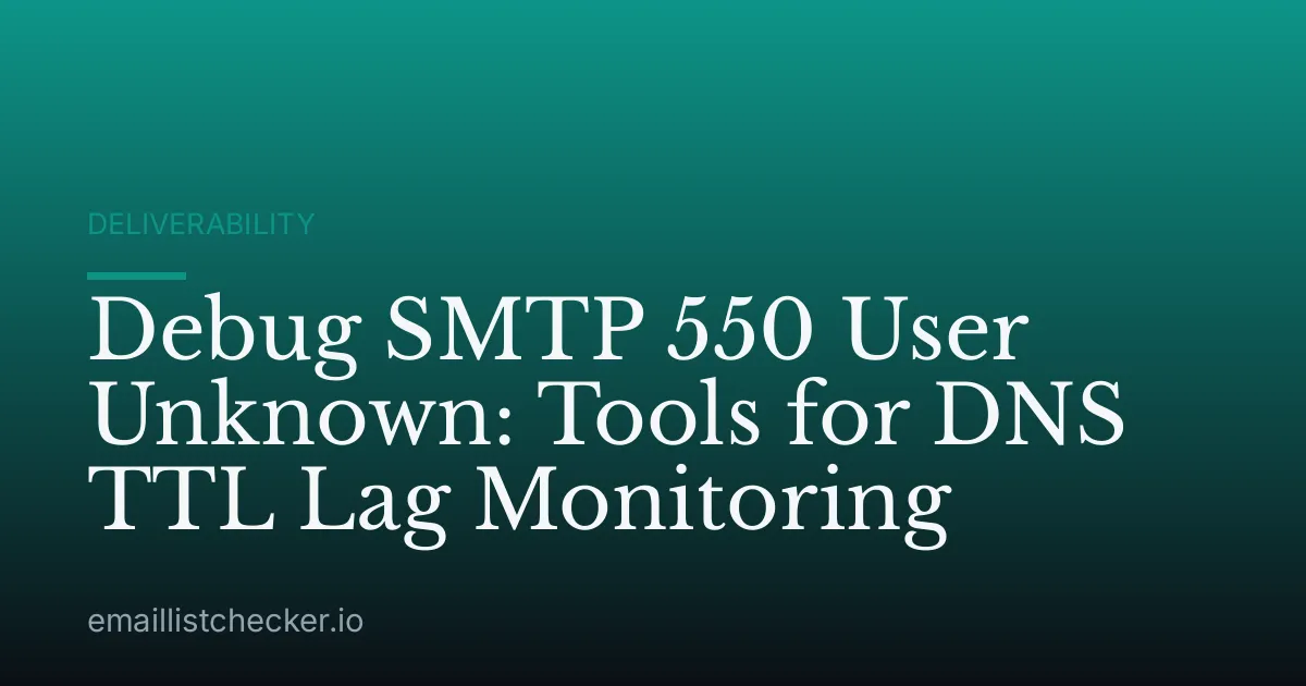 Debug SMTP 550 User Unknown: Tools for DNS TTL Lag Monitoring