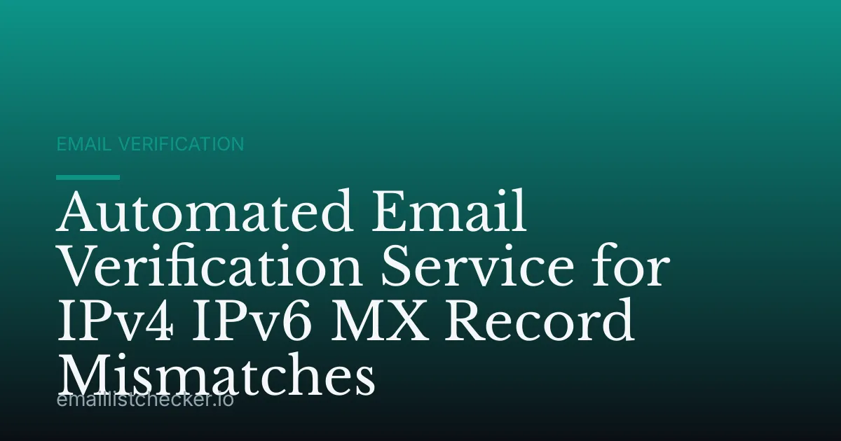 Automated Email Verification Service for IPv4 IPv6 MX Record Mismatches
