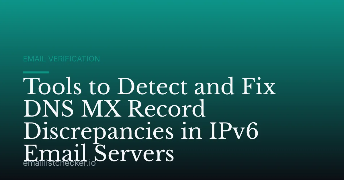 Tools to Detect and Fix DNS MX Record Discrepancies in IPv6 Email Servers