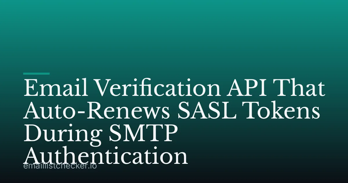 Email Verification API That Auto-Renews SASL Tokens During SMTP Authentication
