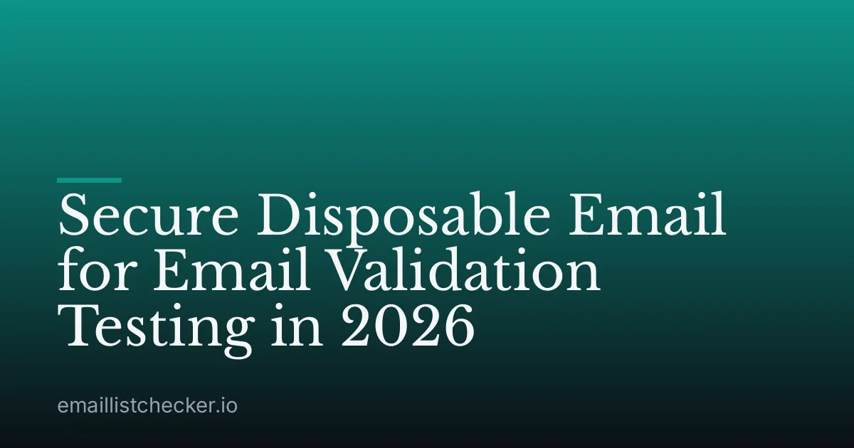 Secure Disposable Email for Email Validation Testing in 2026