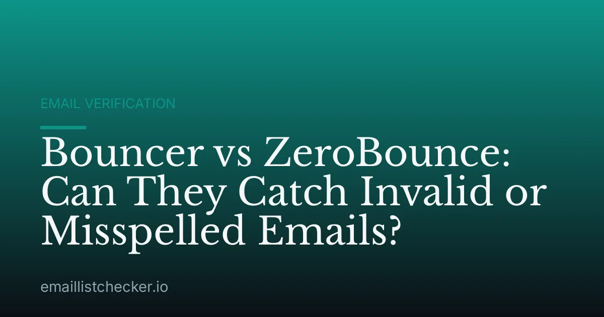 Bouncer vs ZeroBounce: Can They Catch Invalid or Misspelled Emails?