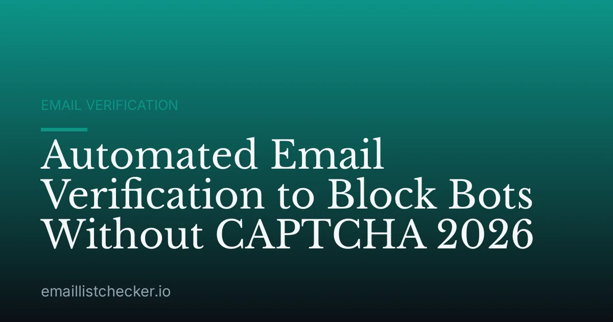 Automated Email Verification to Block Bots Without CAPTCHA 2026