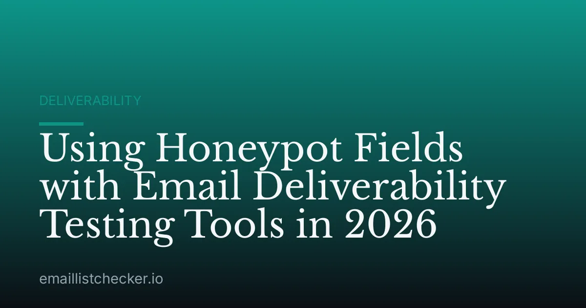 Using Honeypot Fields with Email Deliverability Testing Tools in 2026