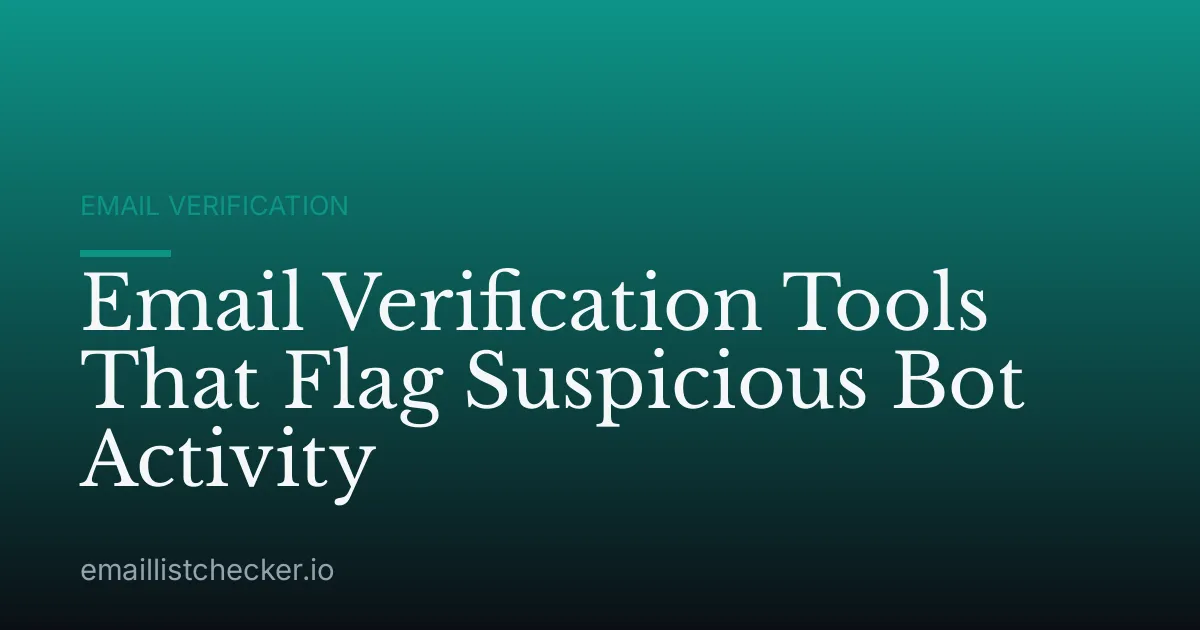Email Verification Tools That Flag Suspicious Bot Activity