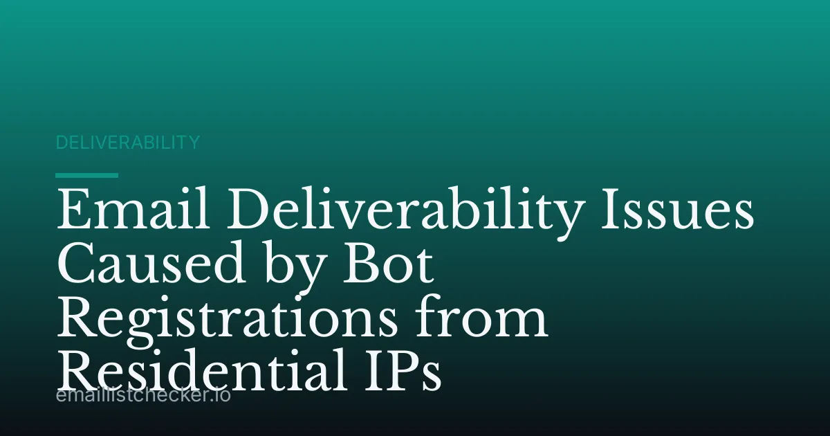 Email Deliverability Issues Caused by Bot Registrations from Residential IPs