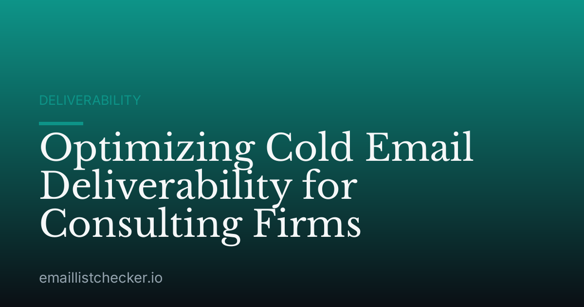 Optimizing Cold Email Deliverability for Consulting Firms