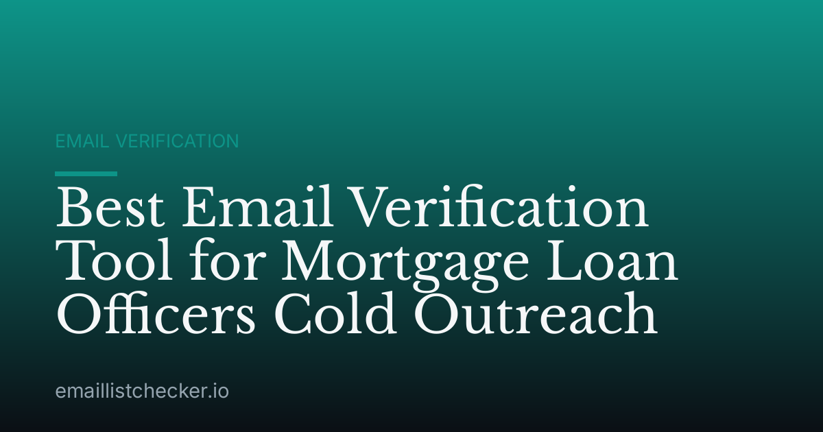 Best Email Verification Tool for Mortgage Loan Officers Cold Outreach