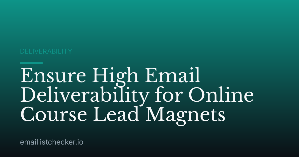 Ensure High Email Deliverability for Online Course Lead Magnets