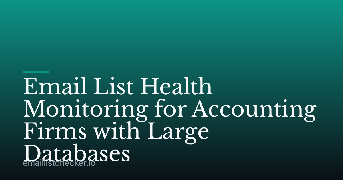 Email List Health Monitoring for Accounting Firms with Large Databases