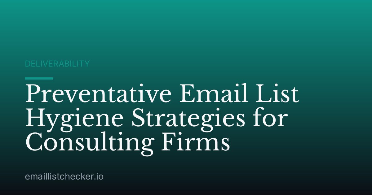 Preventative Email List Hygiene Strategies for Consulting Firms