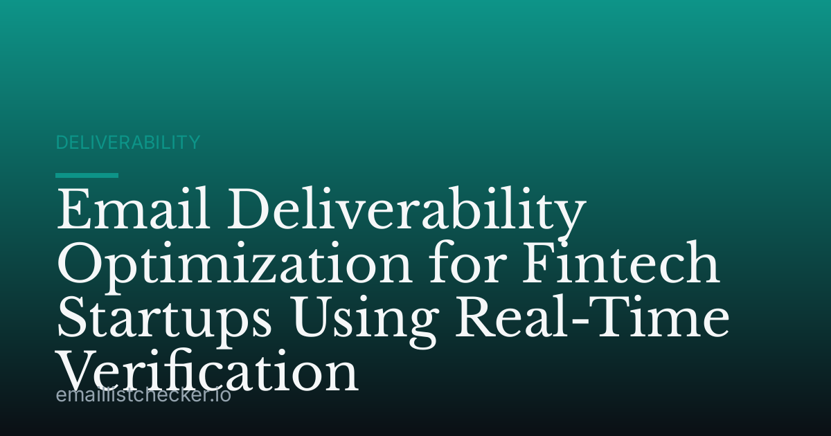 Email Deliverability Optimization for Fintech Startups Using Real-Time Verification