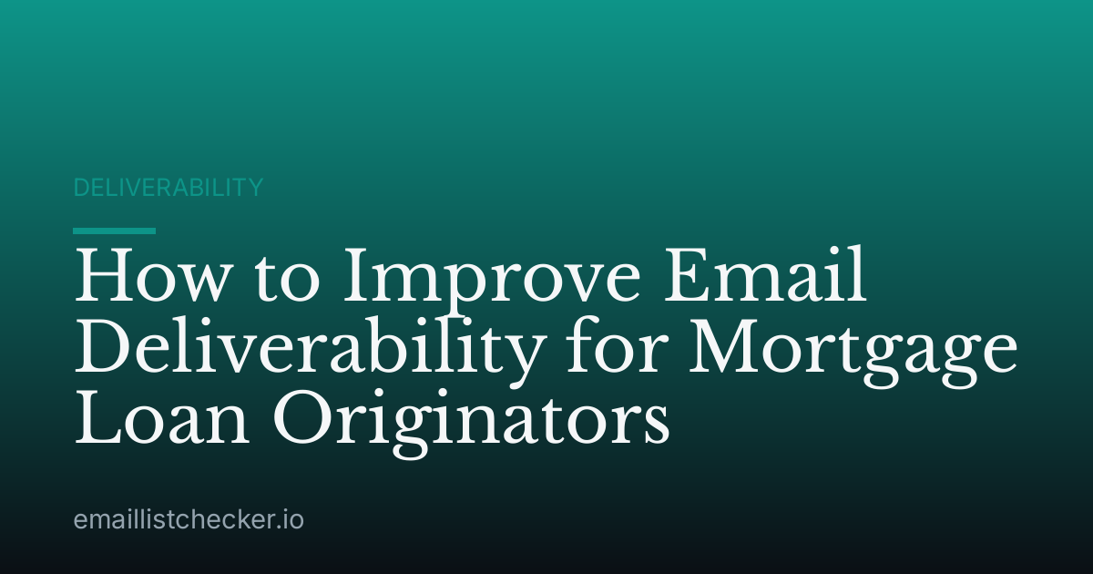 How to Improve Email Deliverability for Mortgage Loan Originators