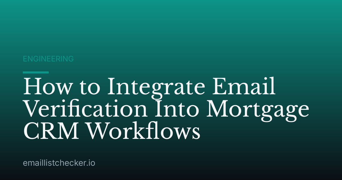 How to Integrate Email Verification Into Mortgage CRM Workflows