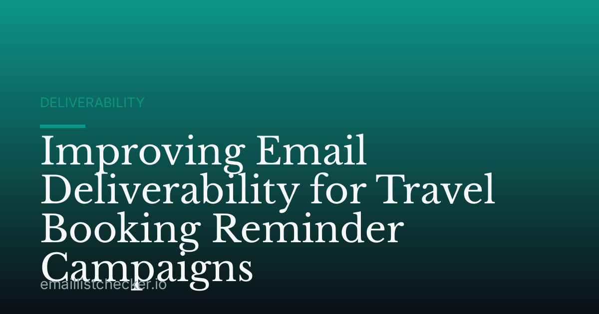 Improving Email Deliverability for Travel Booking Reminder Campaigns