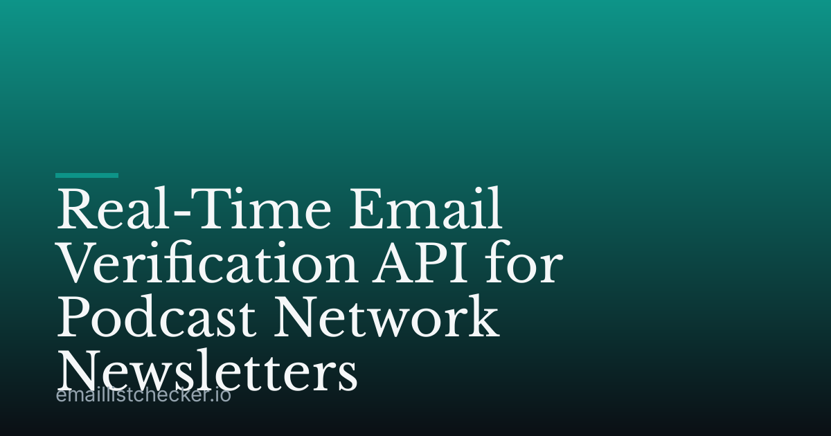 Real-Time Email Verification API for Podcast Network Newsletters