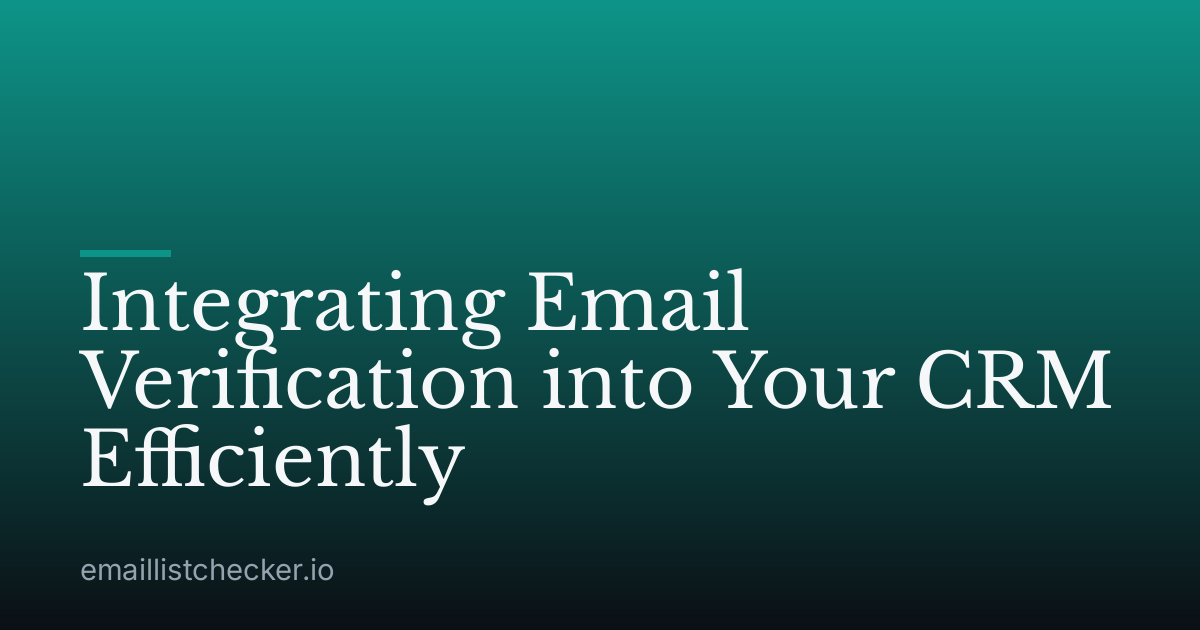 Integrating Email Verification into Your CRM Efficiently