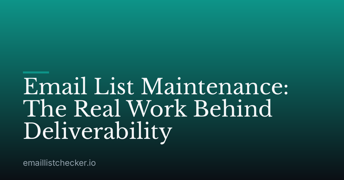 Email List Maintenance: The Real Work Behind Deliverability