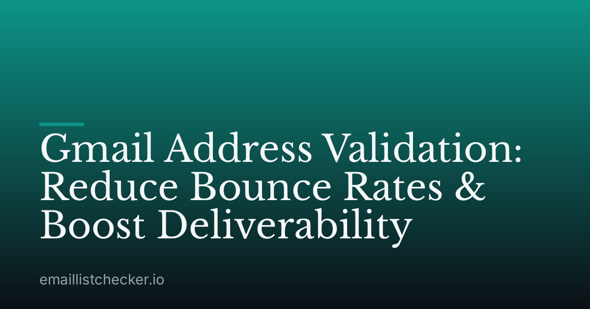 Gmail Address Validation: Reduce Bounce Rates & Boost Deliverability