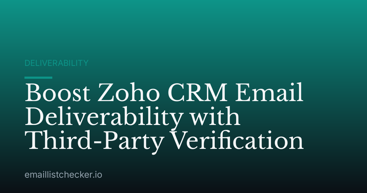 Boost Zoho CRM Email Deliverability with Third-Party Verification