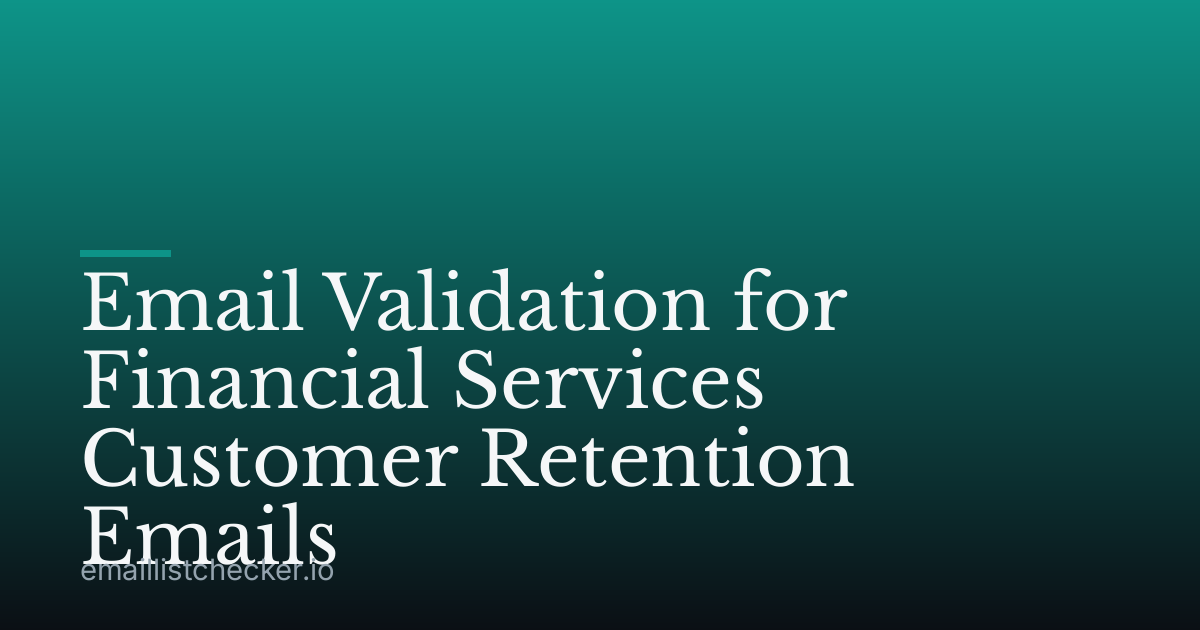 Email Validation for Financial Services Customer Retention Emails
