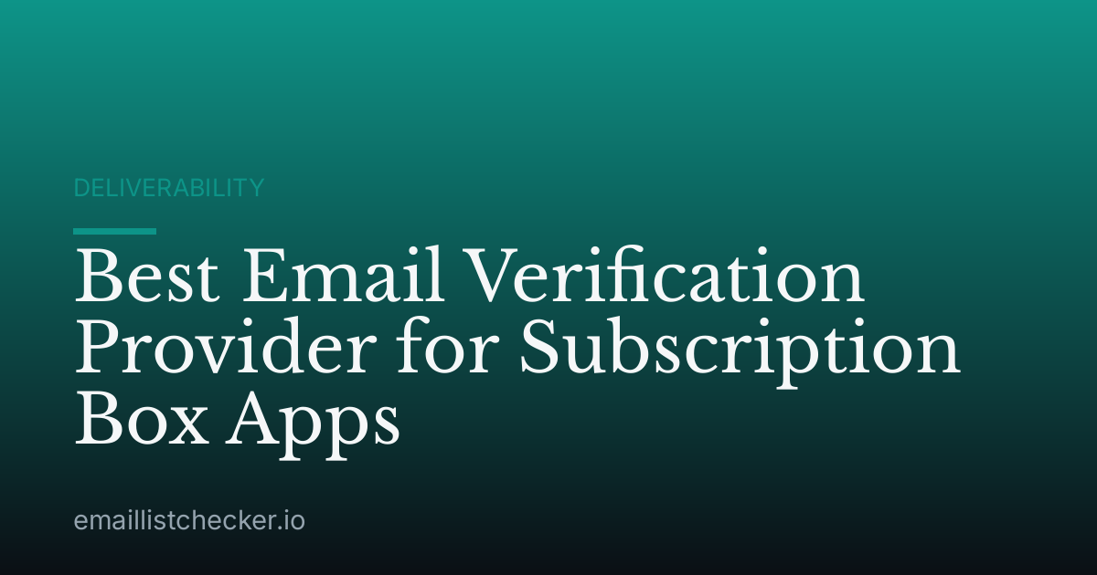 Best Email Verification Provider for Subscription Box Apps