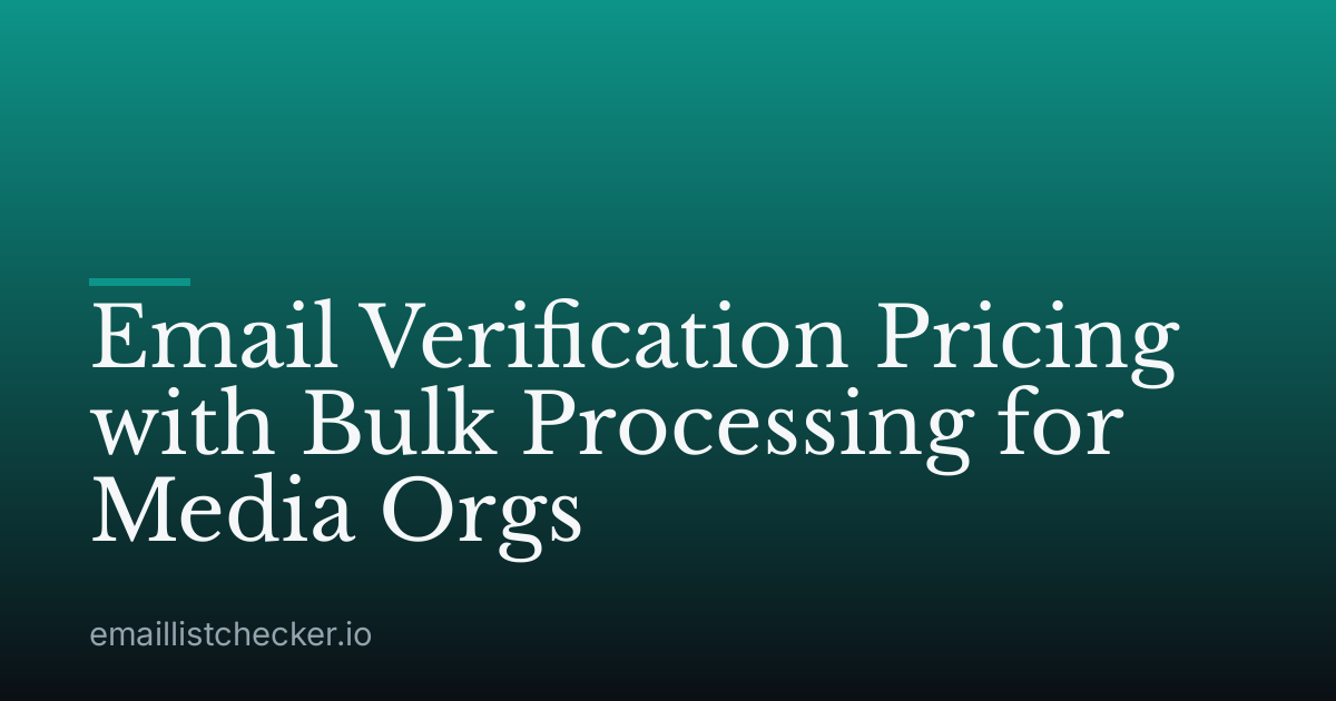 Email Verification Pricing with Bulk Processing for Media Orgs