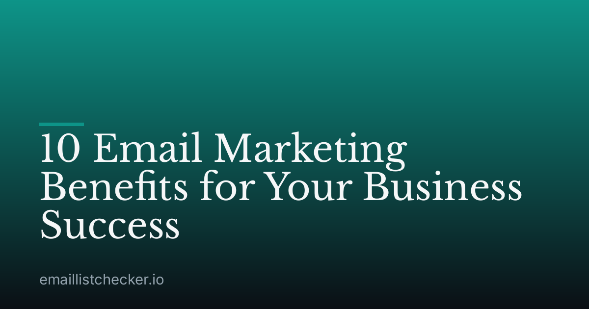10 Email Marketing Benefits for Your Business Success