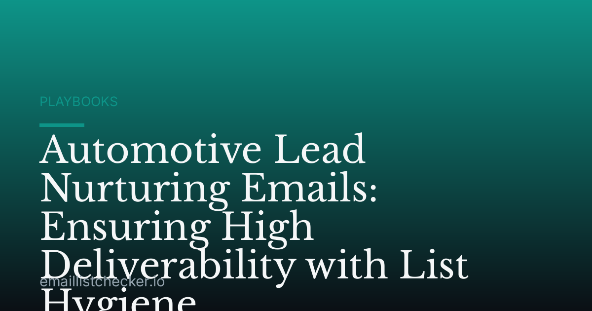 Automotive Lead Nurturing Emails: Ensuring High Deliverability with List Hygiene