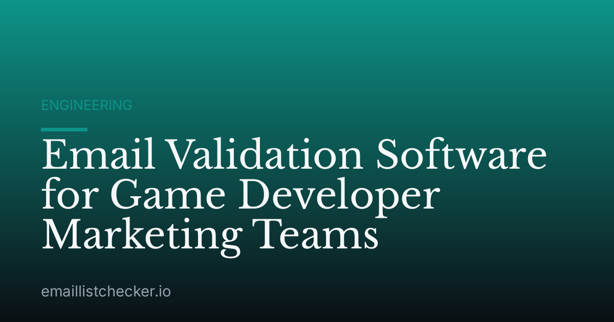 Email Validation Software for Game Developer Marketing Teams
